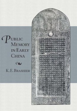 K. E. Brashier - Public Memory in Early China (Harvard-Yenching Institute Monograph Series) - 9780674492035 - V9780674492035