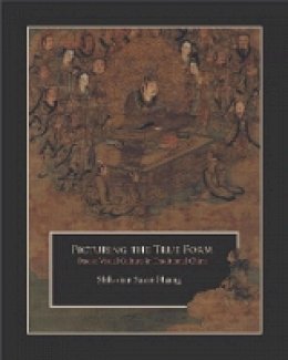 Shih-Shan Susan Huang - Picturing the True Form: Daoist Visual Culture in Traditional China (Harvard East Asian Monographs) - 9780674504288 - V9780674504288