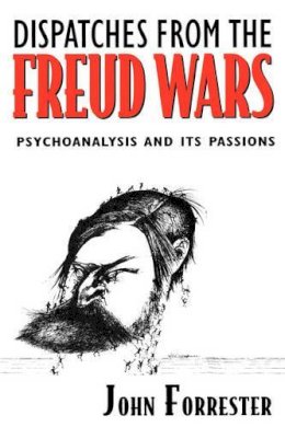 John Forrester - Dispatches from the Freud Wars: Psychoanalysis and Its Passions - 9780674539617 - V9780674539617