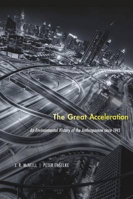 Professor J. R. McNeill - The Great Acceleration: An Environmental History of the Anthropocene since 1945 - 9780674545038 - V9780674545038