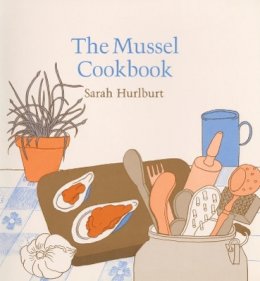 Sarah Hurlburt - The Mussel Cookbook - 9780674595422 - V9780674595422