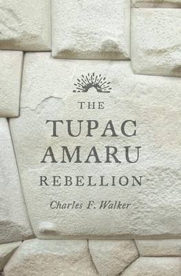 Charles F. Walker - The Tupac Amaru Rebellion - 9780674659995 - V9780674659995