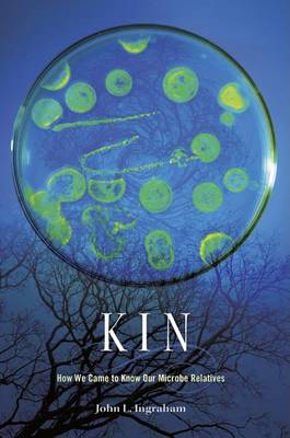 John L. Ingraham - Kin: How We Came to Know Our Microbe Relatives - 9780674660403 - V9780674660403