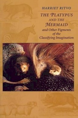 Harriet Ritvo - The Platypus and the Mermaid. And Other Figments of the Classifying Imagination.  - 9780674673588 - V9780674673588