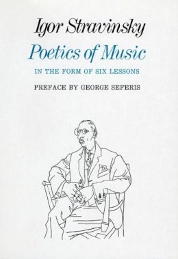 Igor Stravinsky - Poetics of Music in the Form of Six Lessons - 9780674678569 - V9780674678569