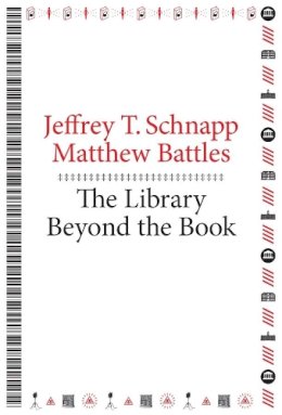 Jeffrey T. Schnapp - The Library Beyond the Book - 9780674725034 - V9780674725034