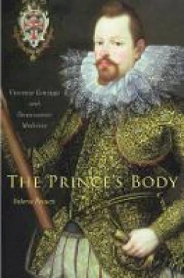 Valeria Finucci - The Prince´s Body: Vincenzo Gonzaga and Renaissance Medicine - 9780674725454 - V9780674725454