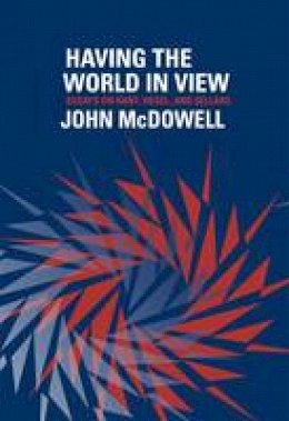 John McDowell - Having the World in View: Essays on Kant, Hegel, and Sellars - 9780674725805 - V9780674725805