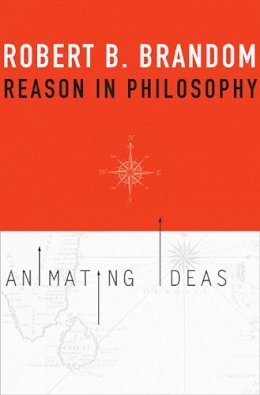 Robert B. Brandom - Reason in Philosophy: Animating Ideas - 9780674725836 - V9780674725836