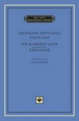Giovanni Gioviano Pontano - On Married Love. Eridanus - 9780674728660 - V9780674728660