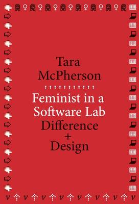 Tara McPherson - Feminist in a Software Lab: Difference + Design - 9780674728943 - V9780674728943