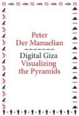 Peter Der Manuelian - Digital Giza: Visualizing the Pyramids - 9780674731233 - V9780674731233