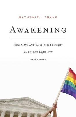 Nathaniel Frank - Awakening: How Gays and Lesbians Brought Marriage Equality to America - 9780674737228 - V9780674737228