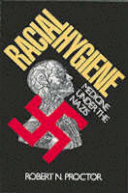 Robert N. Proctor - Racial Hygiene: Medicine Under the Nazis - 9780674745780 - V9780674745780