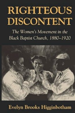 Evelyn Brooks Higginbotham - Righteous Discontent: The Women’s Movement in the Black Baptist Church, 1880–1920 - 9780674769786 - V9780674769786