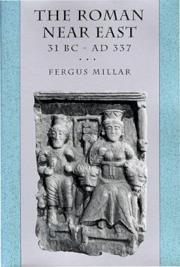 Fergus Millar - The Roman Near East: 31 BC–AD 337 - 9780674778863 - V9780674778863 Fergus Millar - The Roman Near East: 31 BC–AD 337 - 9780674778863 - V9780674778863