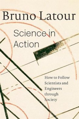 Bruno Latour - Science in Action: How to Follow Scientists and Engineers through Society - 9780674792913 - V9780674792913