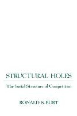 Ronald S. Burt - Structural Holes: The Social Structure of Competition - 9780674843714 - V9780674843714