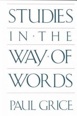 Paul Grice - Studies in the Way of Words - 9780674852716 - V9780674852716