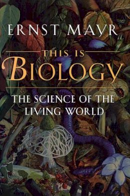 Ernst Mayr - This Is Biology: The Science of the Living World - 9780674884694 - V9780674884694