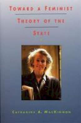 Catharine A. Mackinnon - Toward a Feminist Theory of the State - 9780674896468 - V9780674896468