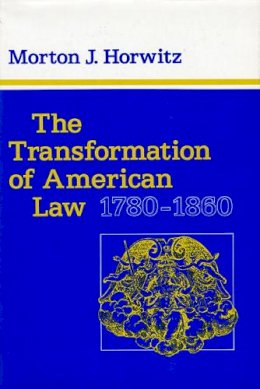 Morton J. Horwitz - The Transformation of American Law, 1780–1860 - 9780674903715 - V9780674903715