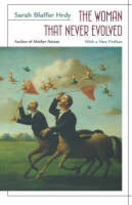 Sarah Blaffer Hrdy - The Woman That Never Evolved: With a New Preface and Bibliographical Updates, Revised Edition - 9780674955394 - V9780674955394