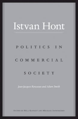 Istvan Hont - Politics in Commercial Society: Jean-Jacques Rousseau and Adam Smith - 9780674967700 - V9780674967700