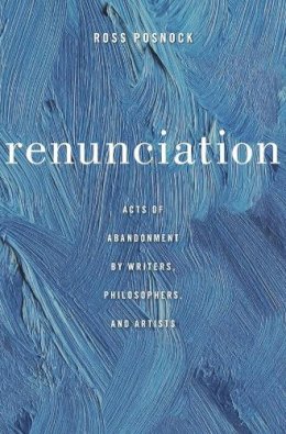 Ross Posnock - Renunciation: Acts of Abandonment by Writers, Philosophers, and Artists - 9780674967830 - V9780674967830