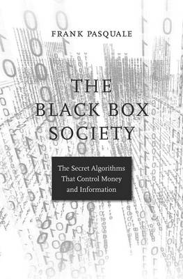 Frank Pasquale - The Black Box Society: The Secret Algorithms That Control Money and Information - 9780674970847 - V9780674970847