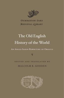 Malcolm R. Godden - The Old English History of the World: An Anglo-Saxon Rewriting of Orosius - 9780674971066 - V9780674971066