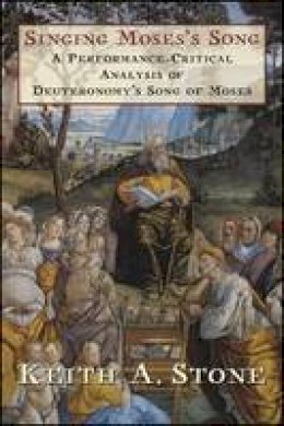 Keith A. Stone - Singing Moses´s Song: A Performance-Critical Analysis of Deuteronomy´s Song of Moses - 9780674971172 - V9780674971172