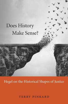 Terry Pinkard - Does History Make Sense?: Hegel on the Historical Shapes of Justice - 9780674971776 - V9780674971776