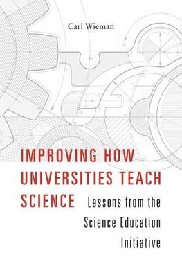 Carl Wieman - Improving How Universities Teach Science: Lessons from the Science Education Initiative - 9780674972070 - V9780674972070