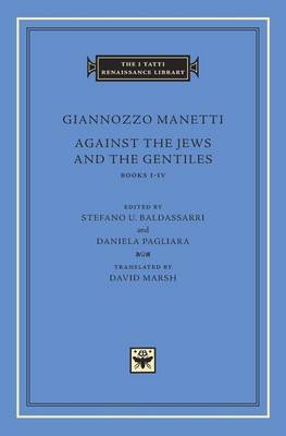 Gianozzo Manetti - Against the Jews and the Gentiles: Books I Iv - 9780674974975 - V9780674974975