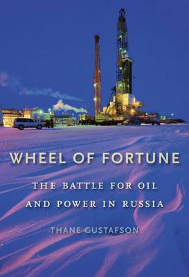 Thane Gustafson - Wheel of Fortune: The Battle for Oil and Power in Russia - 9780674975378 - V9780674975378