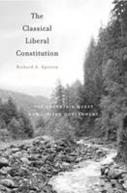 Richard A. Epstein - The Classical Liberal Constitution: The Uncertain Quest for Limited Government - 9780674975460 - V9780674975460