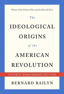 Bernard Bailyn - The Ideological Origins of the American Revolution: Fiftieth Anniversary Edition - 9780674975651 - V9780674975651