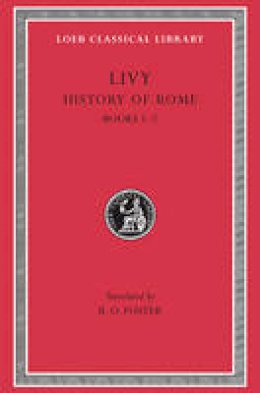 Livy - Livy: History of Rome, Vol. I, Books 1-2 (Loeb Classical Library: Latin Authors, Vol. 114) (Volume I) - 9780674991262 - V9780674991262