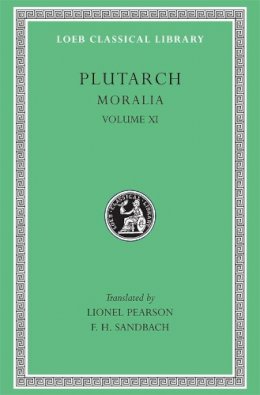 Plutarch - Plutarch: Moralia, Volume XI, On the Malice of Herodotus, Causes of Natural Phenomena. (Loeb Classical Library No. 426) - 9780674994690 - V9780674994690