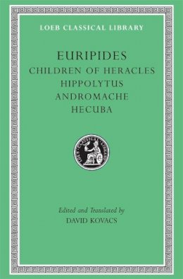  Euripides - Euripides: Children of Heracles. Hippolytus. Andromache. Hecuba (Loeb Classical Library No. 484) - 9780674995338 - V9780674995338