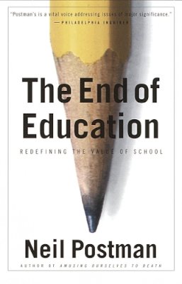 Neil Postman - The End of Education: Redefining the Value of School - 9780679750314 - V9780679750314