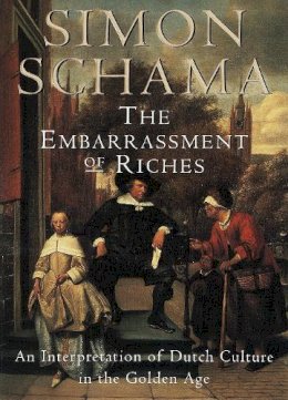 Simon Schama - Embarrassment of Riches: An Interpretation of Dutch Culture in the Go - 9780679781240 - V9780679781240