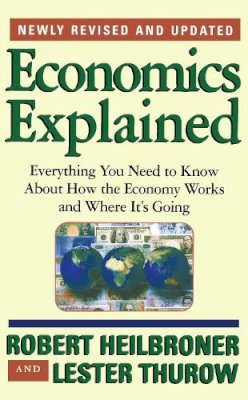 Heilbroner, Robert L.; Thurow, Lester C. - Economics Explained - 9780684846415 - V9780684846415