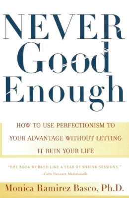 Monica Ramirez Basco - NEVER GOOD ENOUGH: How to use Perfectionism to Your Advantage Without Letting it Ruin Your Life - 9780684862934 - V9780684862934