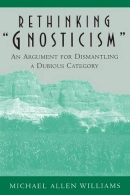 Michael Allen Williams - Rethinking Gnosticism - 9780691005423 - V9780691005423