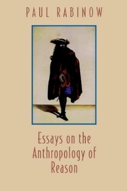 Paul Rabinow - Essays on the Anthropology of Reason (Princeton Studies in Culture/Power/History) - 9780691011585 - V9780691011585