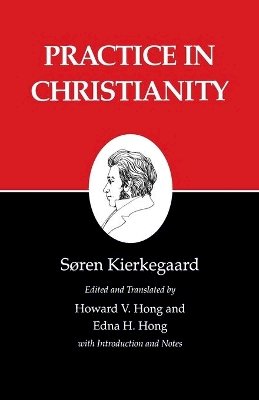 Soren Kierkegaard - Kierkegaard´s Writings, XX, Volume 20: Practice in Christianity - 9780691020631 - V9780691020631