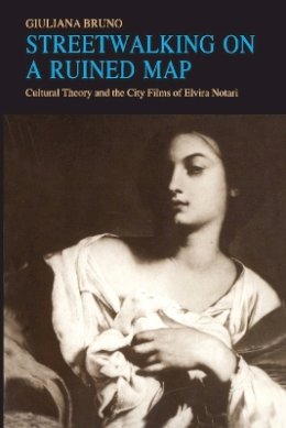 Giuliana Bruno - Streetwalking on a Ruined Map: Cultural Theory and the City Films of Elvira Notari - 9780691025339 - V9780691025339