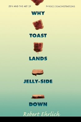 Robert Ehrlich - Why Toast Lands Jelly-Side Down: Zen and the Art of Physics Demonstrations - 9780691028873 - V9780691028873